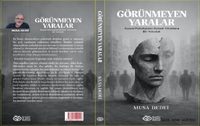 IĞDIRLI YAZAR MUSA DEDEİ’DEN YENİ BİR KİTAP DAHA “GÖRÜNMEYEN YARALAR”